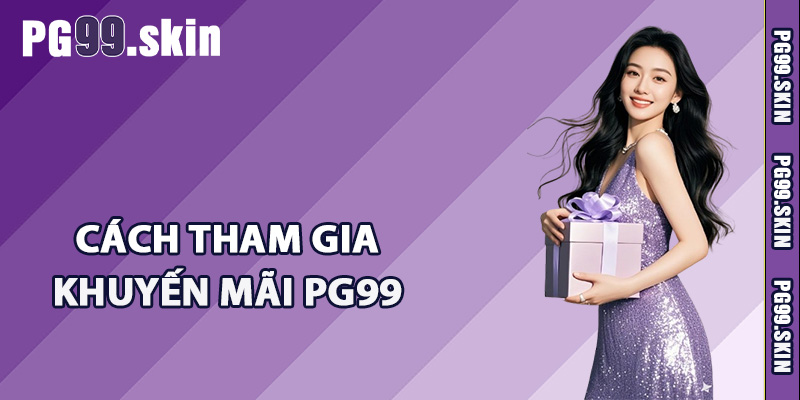 Cách tham gia khuyến mãi PG99 đơn giản
